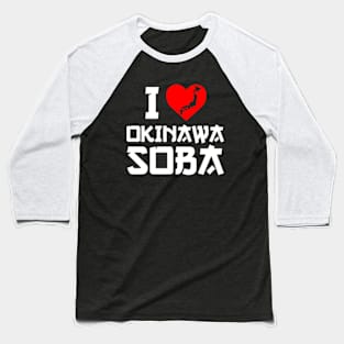 I Love Okinawa Soba | I Heart Okinawa Soba Baseball T-Shirt